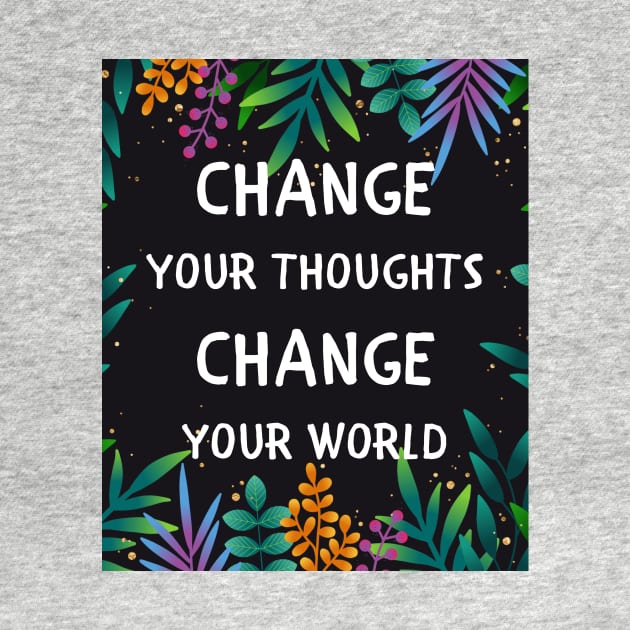 Change your thoughts change your world by IOANNISSKEVAS